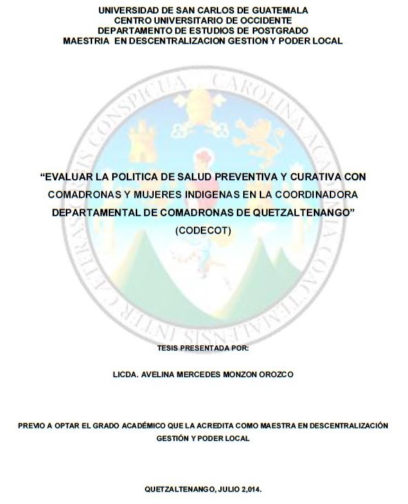 EVALUAR LA POLITICA DE SALUD PREVENTIVA Y CURATIVA CON COMADRONAS Y MUJERES INDIGENAS EN LA COORDINADORA DEPARTAMENTAL DE COMADRONAS DE QUETZALTENANGO (CODECOT)