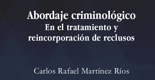 Abordaje criminológico En el tratamiento y reincorporación de reclusos