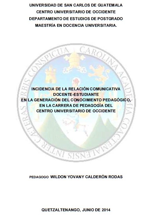 INCIDENCIA DE LA RELACIÓN COMUNICATIVA DOCENTE-ESTUDIANTE EN LA GENERACIÓN DEL CONOCIMIENTO PEDAGÓGICO, EN LA CARRERA DE PEDAGOGÍA DEL CENTRO UNIVERSITARIO DE OCCIDENTE