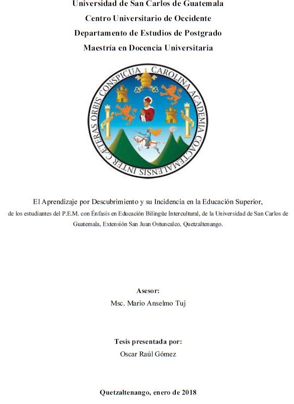 EL APRENDIZAJE POR DESCUBRIMIENTO Y SU INCIDENCIA EN LA EDUCACIÓN SUPERIOR, DE LOS ESTUDIANTES DEL P.E.M. CON ÉNFASIS EN EDUCACIÓN BILINGÜE INTERCULTURAL, DE LA UNIVERSIDAD DE SAN CARLOS DE GUATEMALA, EXTENSIÓN SAN JUAN OSTUNCALCO, QUETZALTENANGO