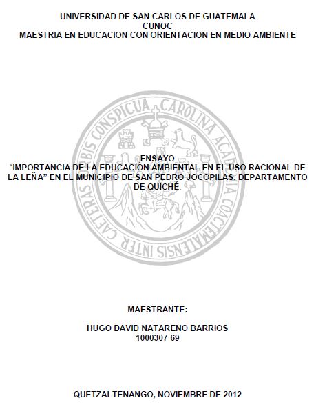 IMPORTANCIA DE LA EDUCACIÒN AMBIENTAL EN EL USO RACIONAL DE LA LEÑA, EN EL MUNICIPIO DE SAN PEDRO JOCOPILAS, DEPARTAMENTO DE QUICHÉ