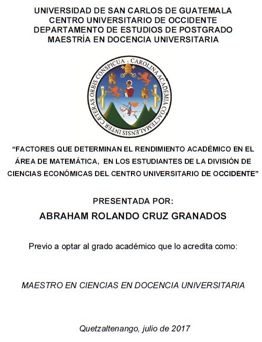 FACTORES QUE DETERMINAN EL RENDIMIENTO ACADÉMICO EN EL ÁREA DE MATEMÁTICA, EN LOS ESTUDIANTES DE LA DIVISIÓN DE CIENCIAS ECONÓMICAS DEL CENTRO UNIVERSITARIO DE OCCIDENTE