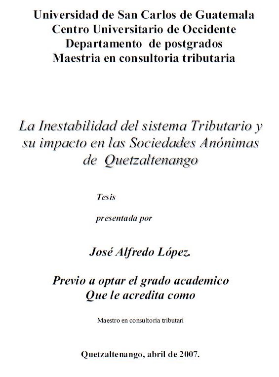 LA INESTABILIDAD DEL SISTEMA TRIBUTARIO Y SU IMPACTO EN LAS SOCIEDADES ANÓNIMAS DE QUETZALTENANGO