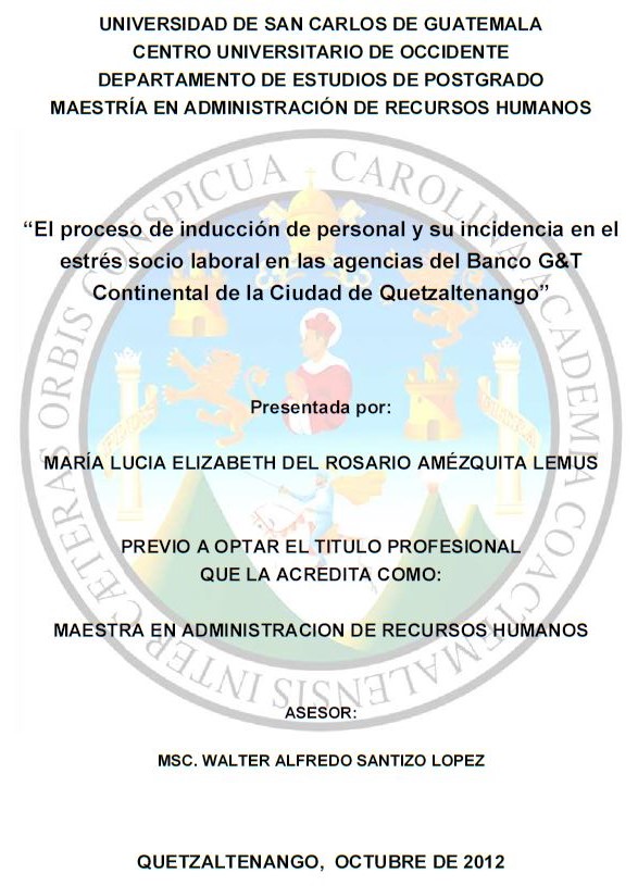 EL PROCESO DE INDUCCIÓN DE PERSONAL Y SU INCIDENCIA EN EL ESTRÉS SOCIO LABORAL EN LAS AGENCIAS DEL BANCO G&T CONTINENTAL DE LA CIUDAD DE QUETZALTENANGO