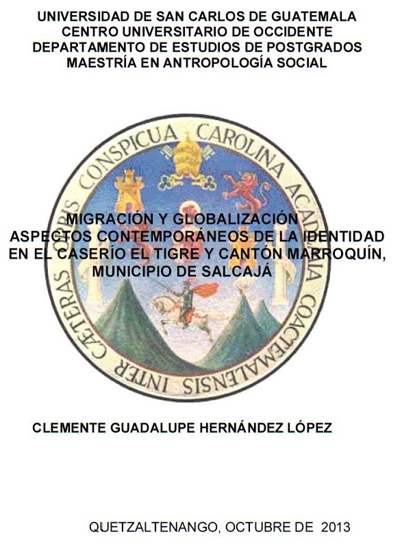 MIGRACIÓN Y GLOBALIZACIÓN ASPECTOS CONTEMPORÁNEOS DE LA IDENTIDAD EN EL CASERÍO EL TIGRE Y CANTÓN MARROQUÍN, MUNICIPIO DE SALCAJÁ