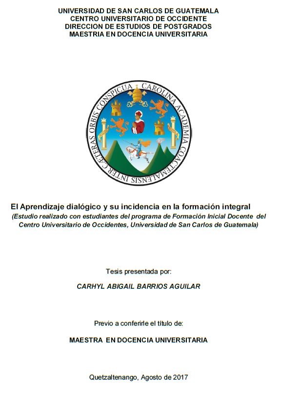 EL APRENDIZAJE DIALÓGICO Y SU INCIDENCIA EN LA FORMACIÓN INTEGRAL (ESTUDIO REALIZADO CON ESTUDIANTES DEL PROGRAMA DE FORMACIÓN INICIAL DOCENTE DEL CENTRO UNIVERSITARIO DE OCCIDENTES, UNIVERSIDAD DE SAN CARLOS DE GUATEMALA)