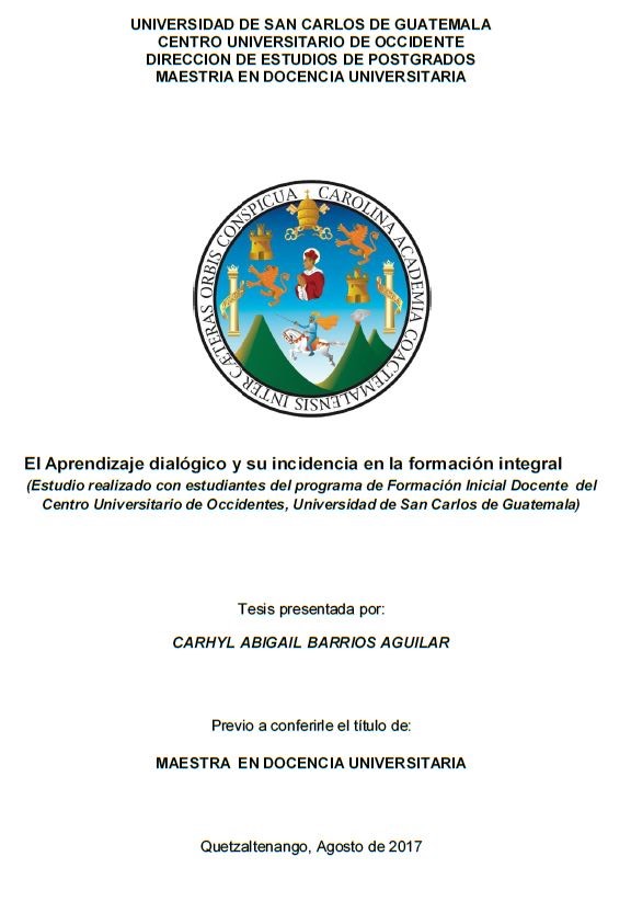 EL APRENDIZAJE DIALÓGICO Y SU INCIDENCIA EN LA FORMACIÓN INTEGRAL (ESTUDIO REALIZADO CON ESTUDIANTES DEL PROGRAMA DE FORMACIÓN INICIAL DOCENTE DEL CENTRO UNIVERSITARIO DE OCCIDENTES, UNIVERSIDAD DE SAN CARLOS DE GUATEMALA)