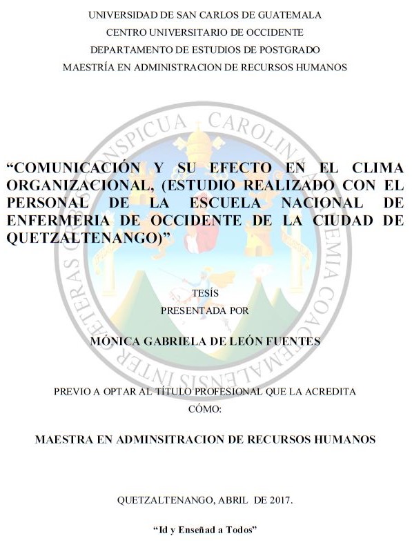 COMUNICACIÓN Y SU EFECTO EN EL CLIMA ORGANIZACIONAL, (ESTUDIO REALIZADO CON EL PERSONAL DE LA ESCUELA NACIONAL DE ENFERMERIA DE OCCIDENTE DE LA CIUDAD DE QUETZALTENANGO)