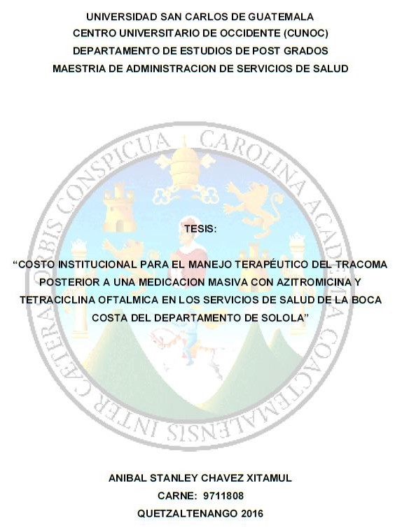 COSTO INSTITUCIONAL PARA EL MANEJO TERAPÉUTICO DEL TRACOMA POSTERIOR A UNA MEDICACION MASIVA CON AZITROMICINA Y TETRACICLINA OFTALMICA EN LOS SERVICIOS DE SALUD DE LA BOCA COSTA DEL DEPARTAMENTO DE SOLOLA