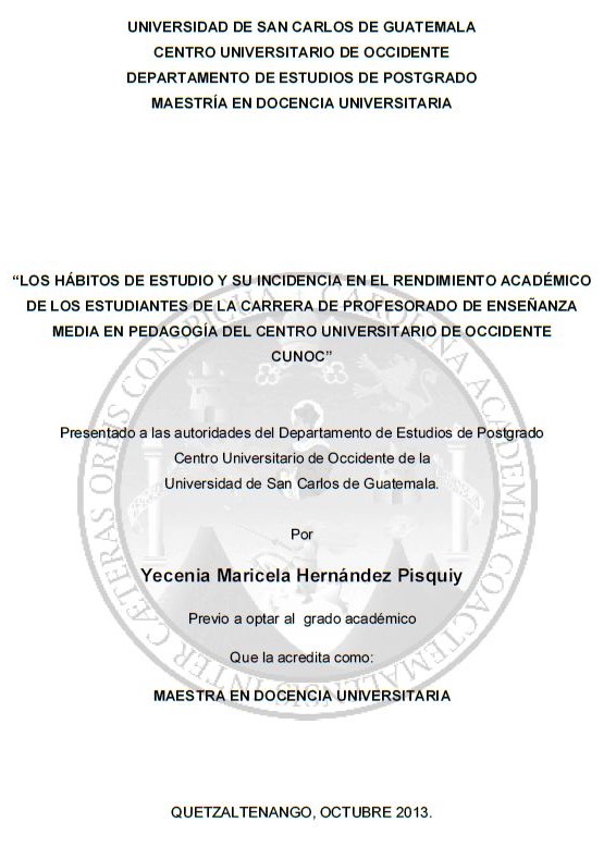 LOS HÁBITOS DE ESTUDIO Y SU INCIDENCIA EN EL RENDIMIENTO ACADÉMICO DE LOS ESTUDIANTES DE LA CARRERA DE PROFESORADO DE ENSEÑANZA MEDIA EN PEDAGOGÍA DEL CENTRO UNIVERSITARIO DE OCCIDENTE CUNOC