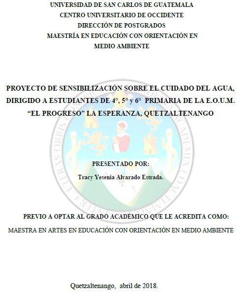 PROYECTO DE SENSIBILIZACIÓN SOBRE EL CUIDADO DEL AGUA, DIRIGIDO A ESTUDIANTES DE 4°, 5° Y 6° PRIMARIA DE LA E.O.U.M. “EL PROGRESO” LA ESPERANZA, QUETZALTENANGO