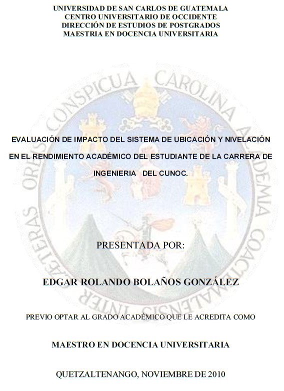 EVALUACIÓN DE IMPACTO DEL SISTEMA DE UBICACIÓN Y NIVELACIÓN EN EL RENDIMIENTO ACADÉMICO DEL ESTUDIANTE DE LA CARRERA DE INGENIERIA DEL CUNOC