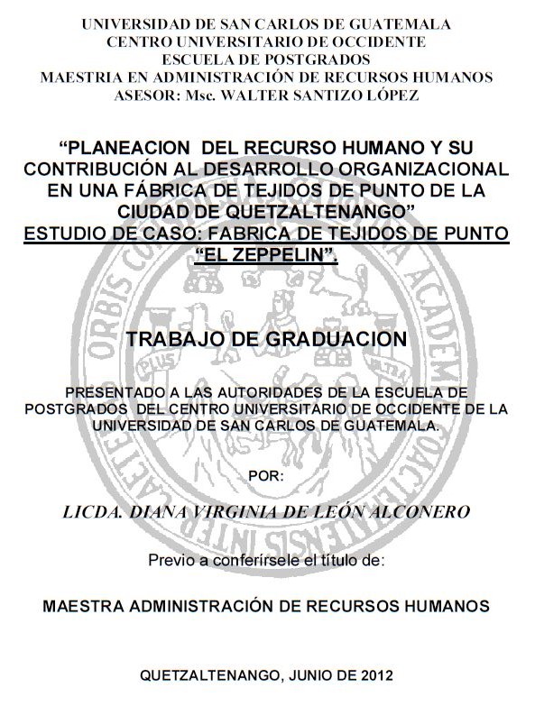 PLANEACION DEL RECURSO HUMANO Y SU CONTRIBUCIÓN AL DESARROLLO ORGANIZACIONAL EN UNA FÁBRICA DE TEJIDOS DE PUNTO DE LA CIUDAD DE QUETZALTENANGO” ESTUDIO DE CASO: FABRICA DE TEJIDOS DE PUNTO “EL ZEPPELIN”.