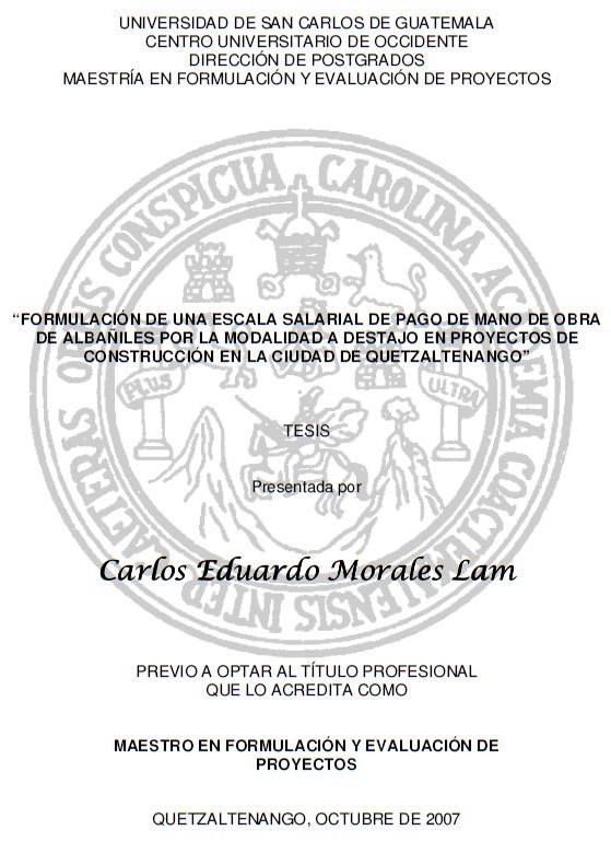 FORMULACIÓN DE UNA ESCALA SALARIAL DE PAGO DE MANO DE OBRA DE ALBAÑILES POR LA MODALIDAD A DESTAJO EN PROYECTOS DE CONSTRUCCIÓN EN LA CIUDAD DE QUETZALTENANGO