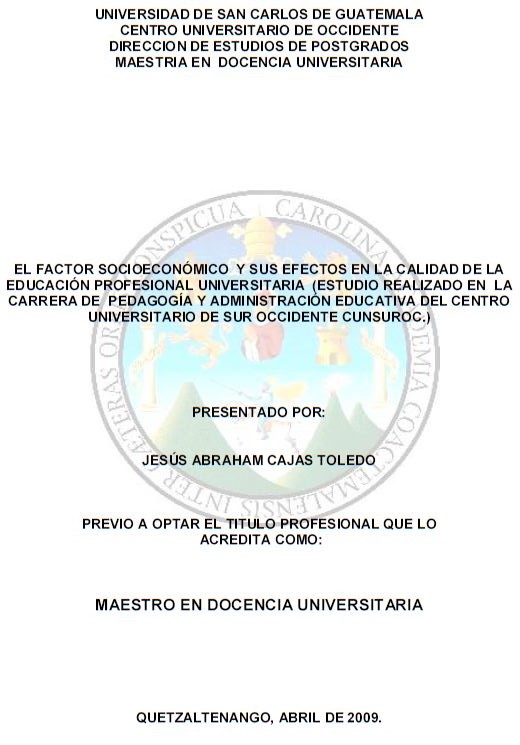 EL FACTOR SOCIOECONÓMICO Y SUS EFECTOS EN LA CALIDAD DE LA EDUCACIÓN PROFESIONAL UNIVERSITARIA (ESTUDIO REALIZADO EN  LA CARRERA DE PEDAGOGÍA Y ADMINISTRACIÓN EDUCATIVA DEL CENTRO UNIVERSITARIO DE SUR OCCIDENTE CUNSUROC)