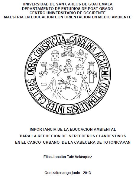 IMPORTANCIA DE LA EDUCACION AMBIENTAL PARA LA REDUCCIÓN DE VERTEDEROS CLANDESTINOS EN EL CASCO URBANO DE LA CABECERA DE TOTONICAPAN