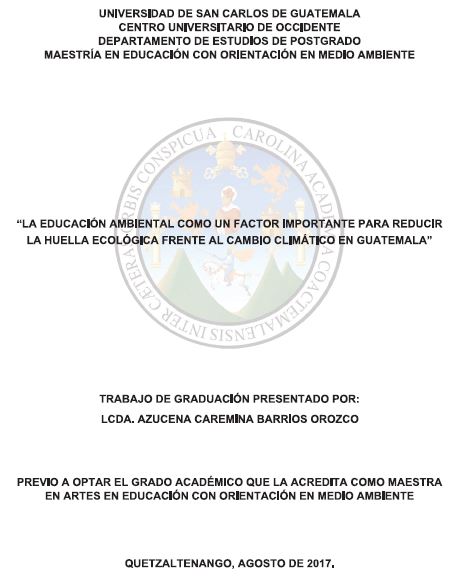 LA EDUCACION AMBIENTAL COMO UN FACTOR IMPORTANTE PARA REDUCIR LA HUELLA ECOLÓGICA FRENTE AL CAMBIO CLIMÁTICO EN GUATEMALA