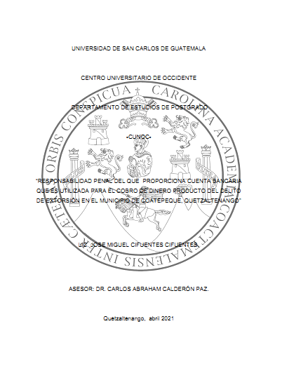 "RESPONSABILIDAD PENAL DEL QUE  PROPORCIONA CUENTA BANCARIA 
QUE ES UTILIZADA PARA EL COBRO DE DINERO PRODUCTO DEL DELITO 
DE EXTORSIÓN EN EL MUNICIPIO DE COATEPEQUE, QUETZALTENANGO."
