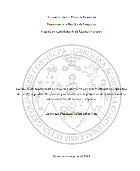 Evaluación del cumplimiento del Acuerdo Gubernativo 229-2014 y reformas del reglamento de salud y Seguridad Ocupacional y su incidencia en la prevención de la salud laboral
