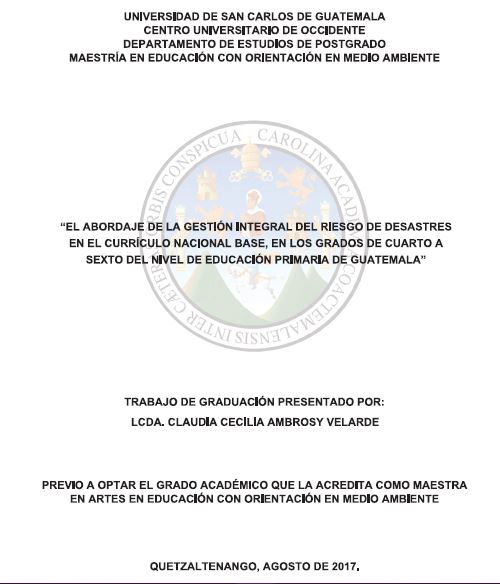 EL ABORDAJE DE LA GESTIÓN INTEGRAL DEL RIESGO DE DESASTRES EN EL CURRÍCULO NACIONAL BASE, EN LOD GRADOS DE CUATRO A SEXTO NIVEL DE EDUCACIÓN PRIMARIA DE GUATEMALA