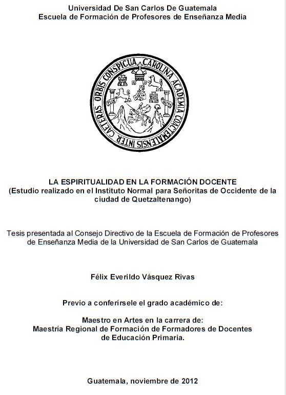 LA ESPIRITUALIDAD EN LA FORMACIÓN DOCENTE (ESTUDIO REALIZADO EN EL INSTITUTO NORMAL PARA SEÑORITAS DE OCCIDENTE DE LA CIUDAD DE QUETZALTENANGO)