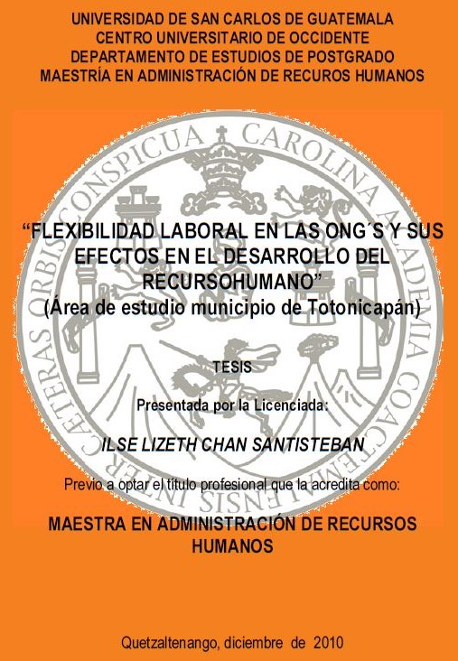 FLEXIBILIDAD LABORAL EN LAS ONG´S Y SUS EFECTOS EN EL DESARROLLO DEL RECURSOHUMANO” (ÁREA DE ESTUDIO MUNICIPIO DE TOTONICAPÁN)