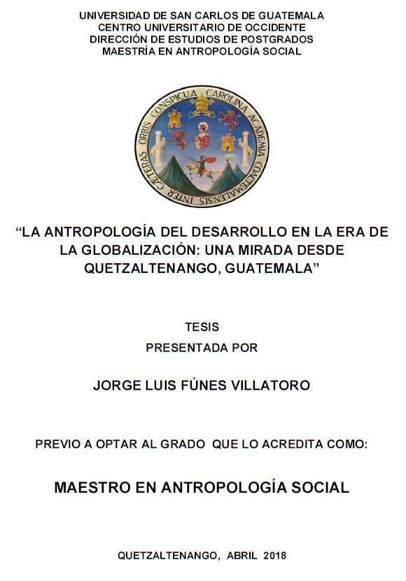 LA ANTROPOLOGÍA DEL DESARROLLO EN LA ERA DE LA GLOBALIZACIÓN: UNA MIRADA DESDE QUETZALTENANGO, GUATEMALA